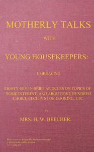 Motherly talks with young housekeepers: embracing eighty-seven brief articles on
