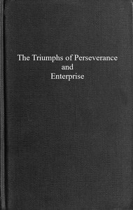The triumphs of perseverance and enterprise by Thomas Cooper

