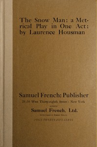 The Snow Man : A metrical play in one act by Laurence Housman