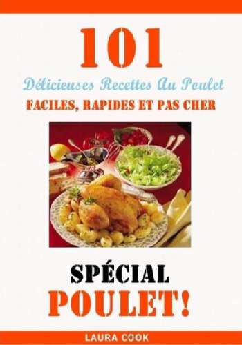 Spécial Poulet: 101 Délicieuses Recettes Au Poulet Faciles, Rapides et Pas Cher