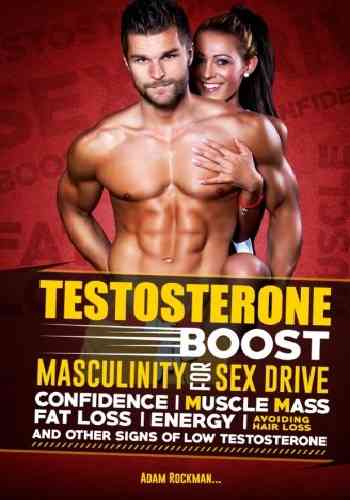 Testosterone: Boost Masculinity for Sex Drive, Confidence, Muscle Mass, Fat Loss, Energy, Avoiding H