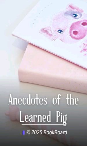 Anecdotes of the Learned Pig