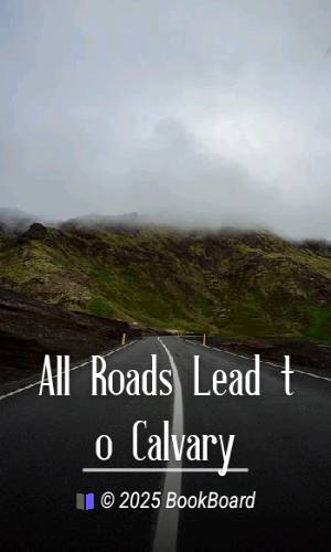 All Roads Lead to Calvary