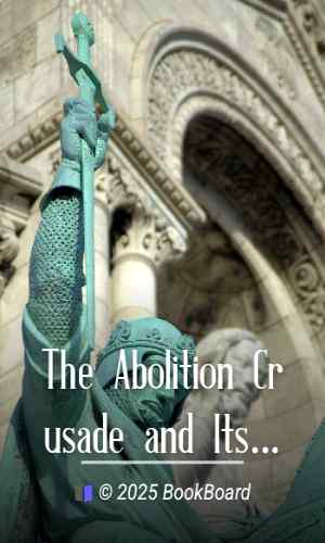 The Abolition Crusade and Its Consequences