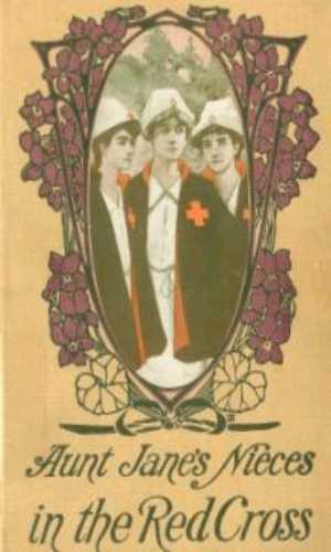 Aunt Jane`s Nieces in the Red Cross