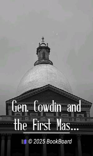 Gen. Cowdin and the First Massachusetts Regiment of Volunteers