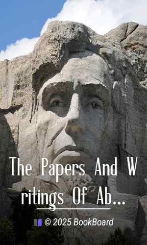 The Papers And Writings Of Abraham Lincoln — Volume 6