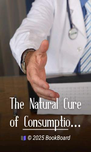 The Natural Cure of Consumption, Constipation, Bright`s Disease, Neuralgia,…