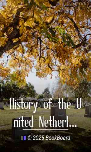 History of the United Netherlands from the Death of William the Silent to the Twelve Year`s Truce