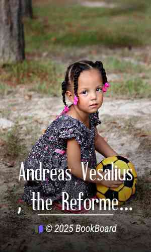 Andreas Vesalius, the Reformer of Anatomy by James Moores Ball