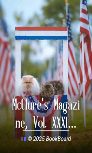 McClure`s Magazine, Vol. XXXI, No. 3, July 1908. by Various