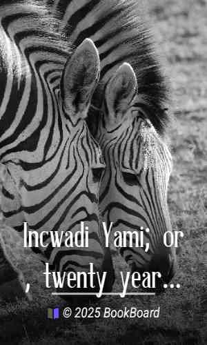 Incwadi Yami; or, twenty years` personal experience in South Africa by Matthews