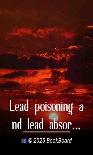 Lead poisoning and lead absorption : The symptoms, pathology and prevention,…