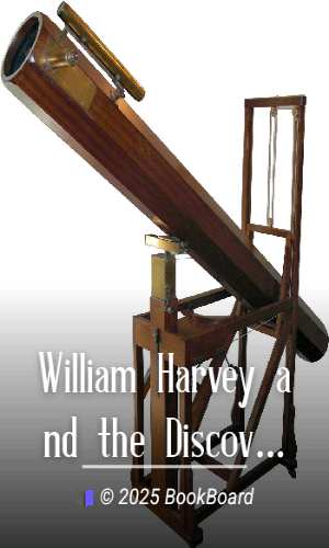 William Harvey and the Discovery of the Circulation of the Blood by Huxley