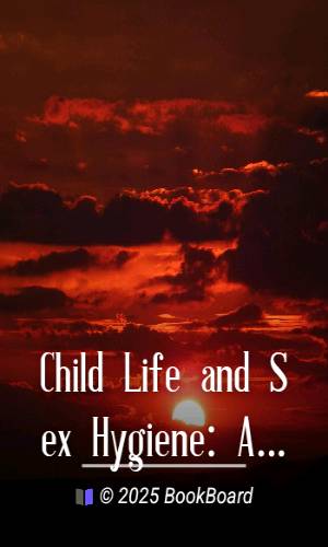 Child Life and Sex Hygiene: A Remarkable Message by Otterbein Oscar Smith