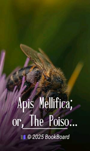 Apis Mellifica; or, The Poison of the Honey-Bee, Considered as a Therapeutic…