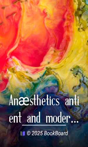 Anæsthetics antient and modern : An historical sketch of anæsthesia