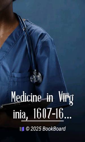 Medicine in Virginia, 1607-1699 by Thomas Proctor Hughes