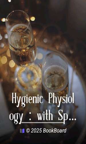 Hygienic Physiology : with Special Reference to the Use of Alcoholic Drinks and…