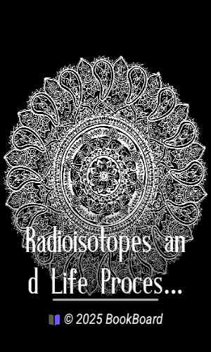 Radioisotopes and Life Processes (Revised) by Kisieleski and Baserga