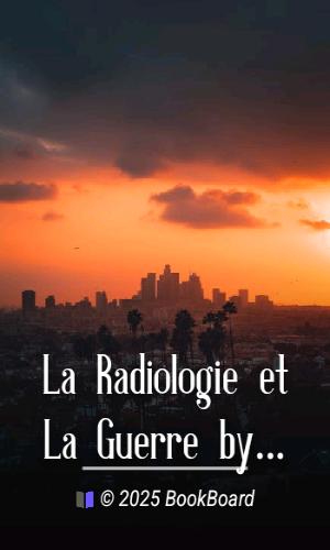 La Radiologie et La Guerre by Marie Curie