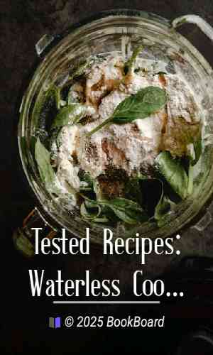 Tested Recipes: Waterless Cooking for Better Meals, Better Health