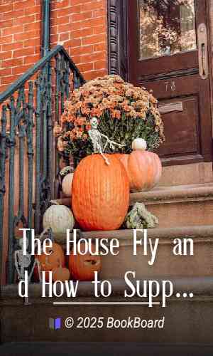 The House Fly and How to Suppress It by L. O. Howard and F. C. Bishopp