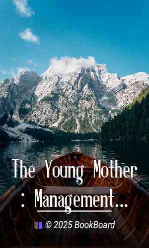 The Young Mother: Management of Children in Regard to Health by William A. Alcott
