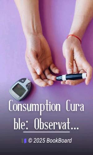 Consumption Curable: Observations on the Treatment of Pulmonary Diseases