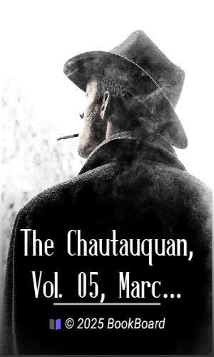 The Chautauquan, Vol. 05, March 1885 by Chautauqua Literary and Scientific Circle et al.