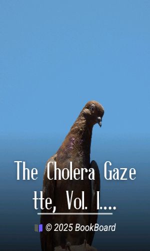 The Cholera Gazette, Vol. I. No. 5. Wednesday, August 8th, 1832. by Various