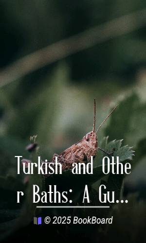 Turkish and Other Baths: A Guide to Good Health and Longevity by Gordon Stables