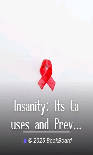 Insanity: Its Causes and Prevention by Henry Putnam Stearns