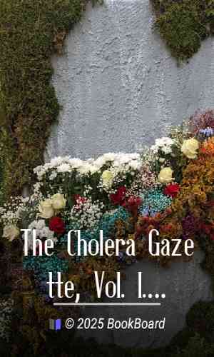 The Cholera Gazette, Vol. I. No. 4. Wednesday, August 1st, 1832. by Various