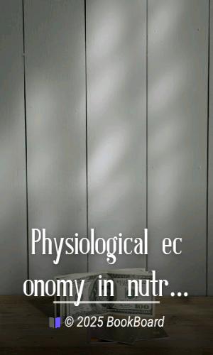 Physiological economy in nutrition, with special reference to the minimal…