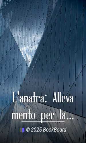L`anatra: Allevamento per la produzione della carne by Carlo Alberto Gonin