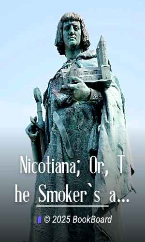 Nicotiana; Or, The Smoker`s and Snuff-Taker`s Companion by Henry James Meller