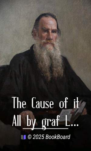 The Cause of it All by graf Leo Tolstoy