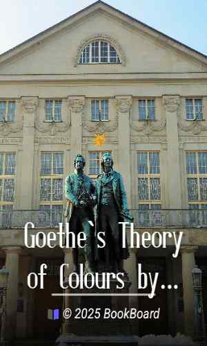 Goethe`s Theory of Colours by Johann Wolfgang von Goethe