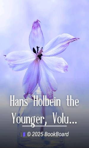 Hans Holbein the Younger, Volume 2 (of 2) by Arthur B. Chamberlain
