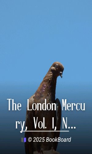 The London Mercury, Vol. I, Nos. 1-6, November 1919 to April 1920 by Various