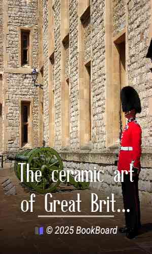 The ceramic art of Great Britain from pre-historic times down to the present…