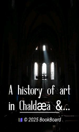 A history of art in Chaldæa & Assyria, Vol. 1 (of 2) by Perrot and Chipiez
