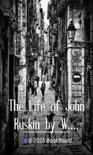 The Life of John Ruskin by W. G. Collingwood