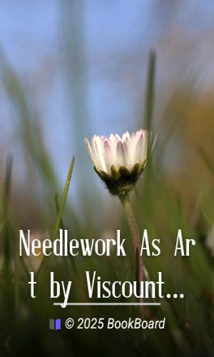 Needlework As Art by Viscountess Marianne Margaret Compton Cust Alford