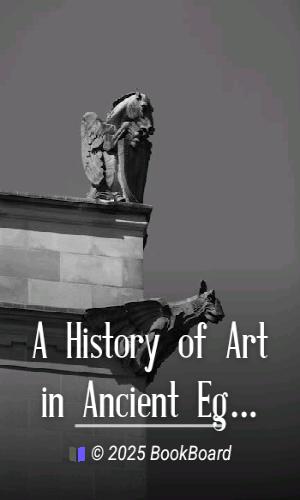 A History of Art in Ancient Egypt, Vol. 1 (of 2) by Perrot and Chipiez