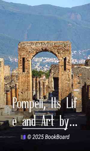 Pompeii, Its Life and Art by August Mau
