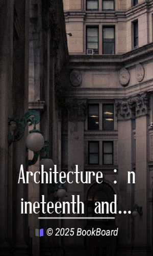 Architecture : nineteenth and twentieth centuries by Henry-Russell Hitchcock