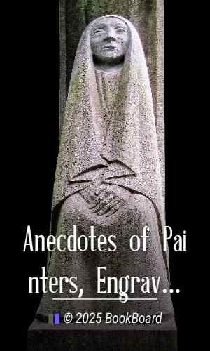 Anecdotes of Painters, Engravers, Sculptors and Architects, and Curiosities of…