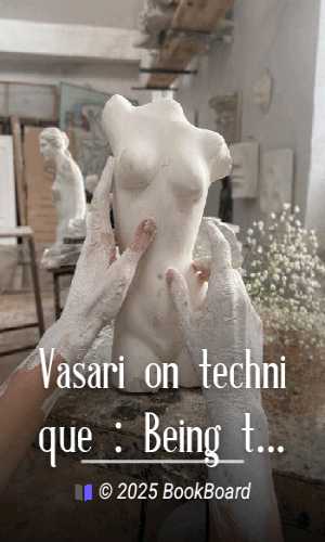 Vasari on technique : Being the introduction to the three arts of design,…